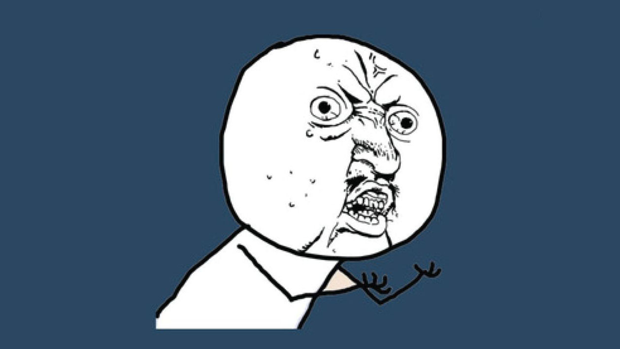 Y U No meme template - A stick figure with a wildly distorted face: eyes bulging, mouth agape, arms flung wide in sheer exasperation, screaming "Y U